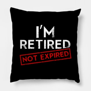 I´m Retired not Expired Pillow