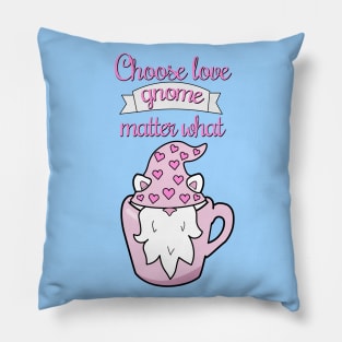 Choose love gnome matter what Pillow