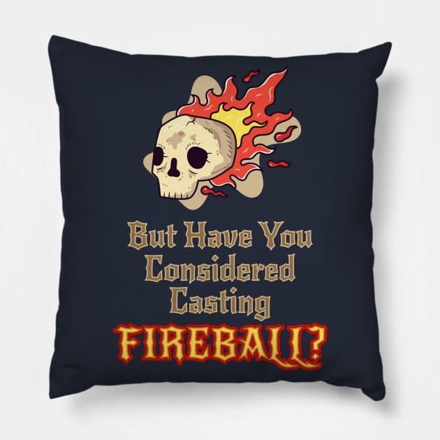 Have you Considered...Fireball? Pillow by NerdWordApparel