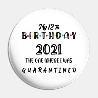 My 12th Birthday 2021 The One Where I Was Quarantined ,12 birthday gift Pin