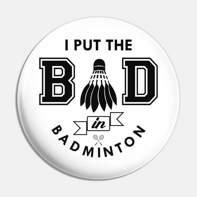 Badminton - I put the bad in badminton Pin by KC Happy Shop