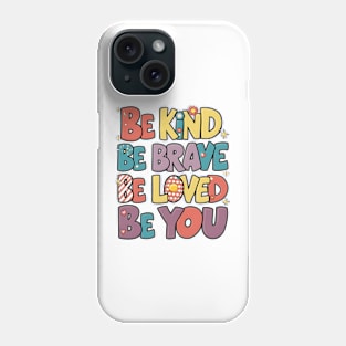 Be Kind Be Brave Be Loved Be You Phone Case