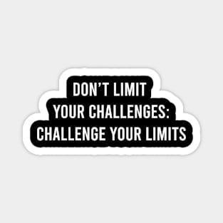 Don't Limit Your Challenges: Challenge Your Limits Magnet