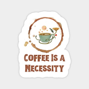 Coffee is a Necessity Magnet