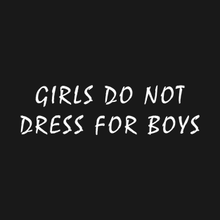 Girls do not dress for boys T-Shirt