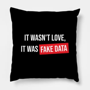 It Wasn't Love It Was Fake Data Pillow