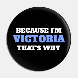 Because I'm Victoria That's Why Pin