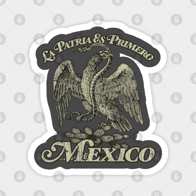 Mexico La Patria Es Primero 1810 Magnet by JCD666