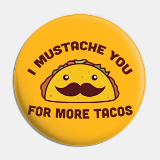 I Mustache You For More Tacos Pin