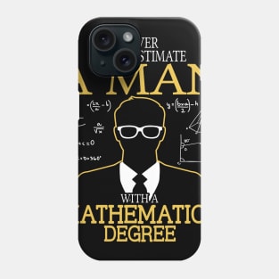 NEVER UNDERESTIMATE A MAN WITH  MATH DEGREE Phone Case