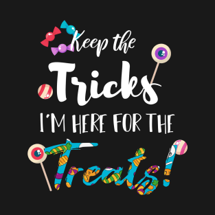 Keep The Tricks I'm Here For The Treats Halloween gift T-Shirt