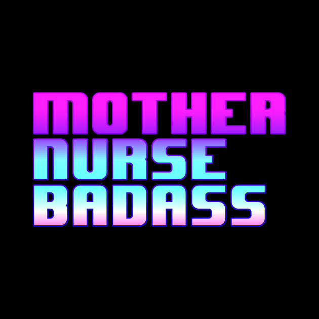 Mother, Nurse, Badass by MandalaHaze