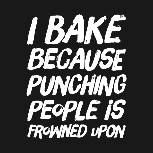 I Bake because Punching People is Frowned Upon by captainmood