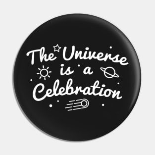 The Universe is a Celebration Pin