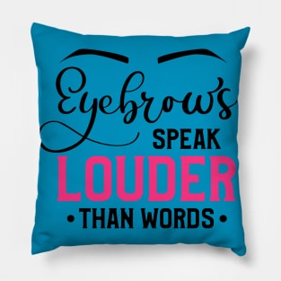 Eyebrows Speak Louder Than Words Pillow