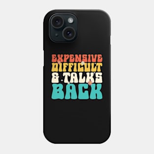 Expensive difficult and talks back Phone Case