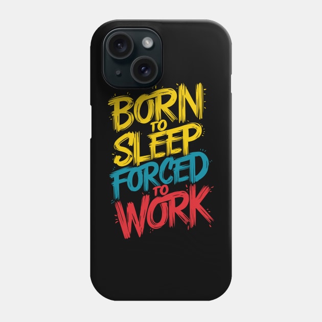 Born To Sleep Forced To Work Design Phone Case by TF Brands