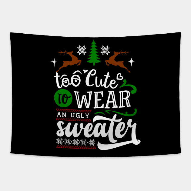 To Cute to Wear An Ugly Sweater Tapestry by TSHIRT PLACE