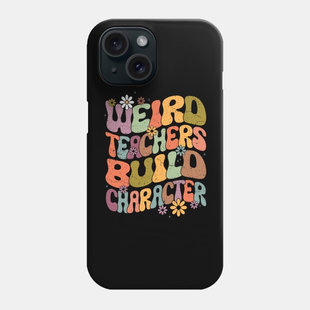 Groovy Teacher Weird Teacher Build Character Back To School Phone Case by WildFoxFarmCo