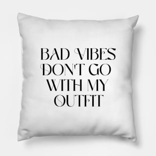 Bad vibes don't go with my outfit Pillow