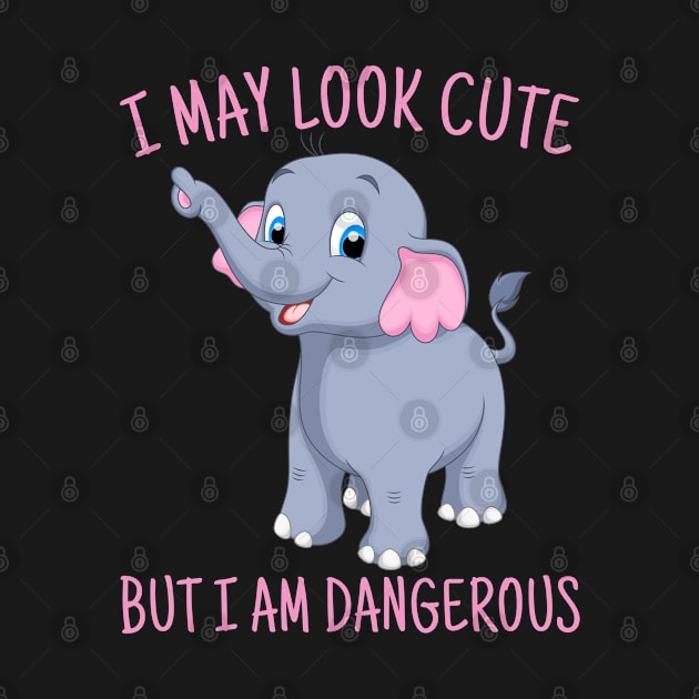 Cute elephant T-shirt, I May Look Cute But I'm Dangerous, Animal Lover Gift, elephant Lover Gift, elephant Gift Shirt. by Kingostore