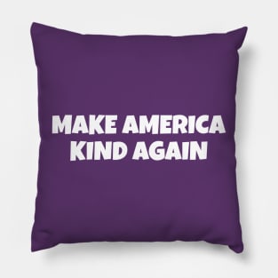 MAKE AMERICA KIND AGAIN Pillow