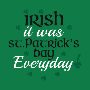 Irish It Was St Patrick’s Day Everyday Pun T-Shirt