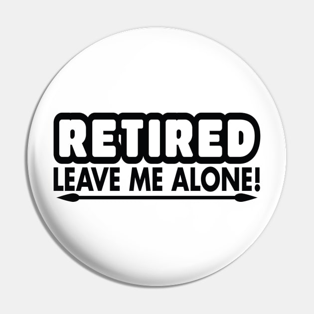 Retired - Leave me alone Pin by Urshrt