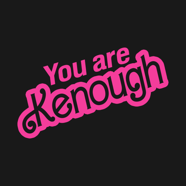 You Are Kenough by The Tee Tree