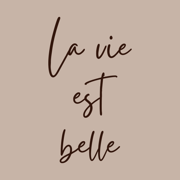 La vie est belle - Life is beautiful French Phrase by From Mars