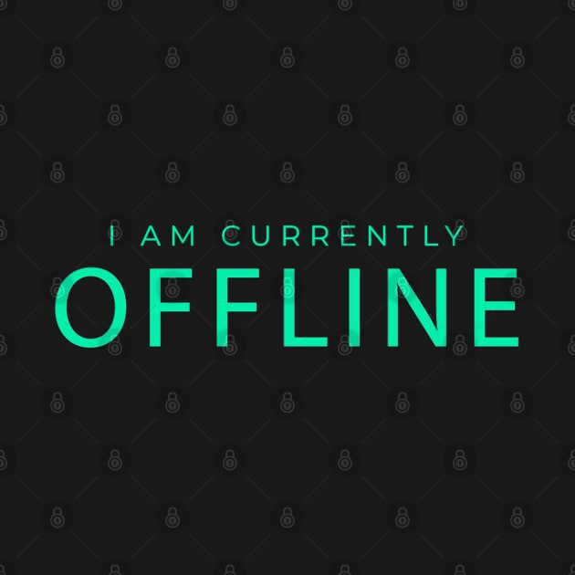 I Am Currently Offline - Gamers Design/Gift by LittleMissy