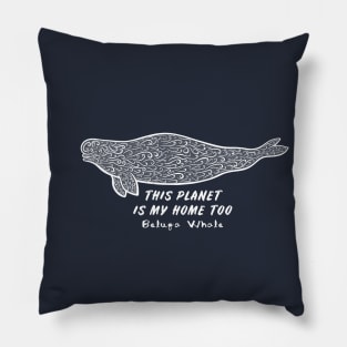 Beluga Whale - This Planet Is My Home Too - animal design Pillow