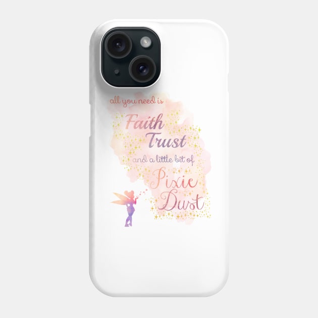 All You Need is Faith, Trust, and a Little Bit of Pixie Dust Phone Case by MMTees