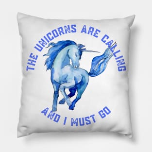 The Unicorns Are Calling and I Must Go Pillow