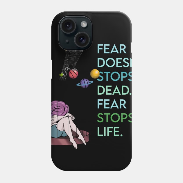 Fear stops life Phone Case by Brash Ideas