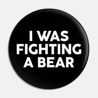 I was fighting a bear Pin