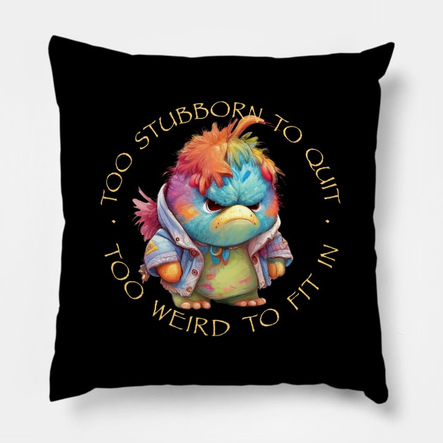 Colorful Bird Too Stubborn To Quit Too Weird To Fit In Cute Adorable Funny Quote Pillow by Cubebox