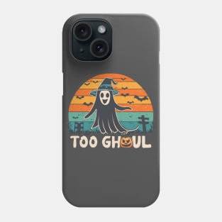 Halloween - TOO GHOUL Phone Case