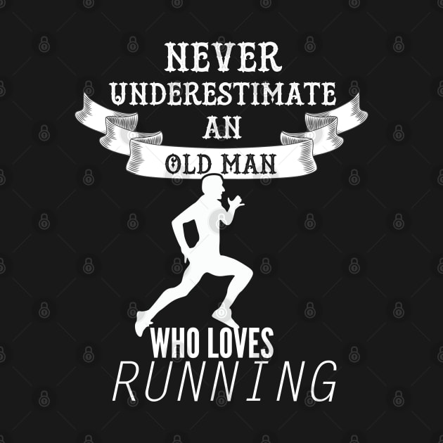 Never Underestimate An Old Man Who Loves Running by teesinc