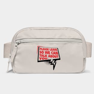Please Leave So We Can Talk About You Gossip Humor Bag