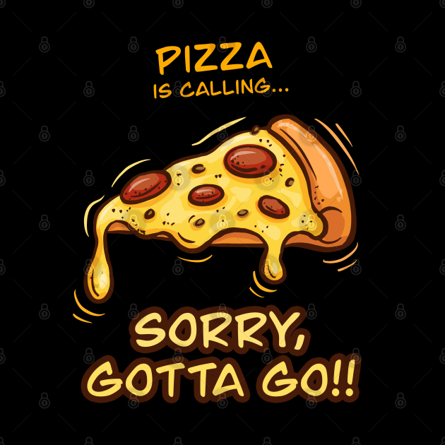 Pizza is Calling... Sorry Gotta Go Funny Foodie by Irene Koh Studio