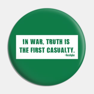 "In war, truth is the first casualty." Pin