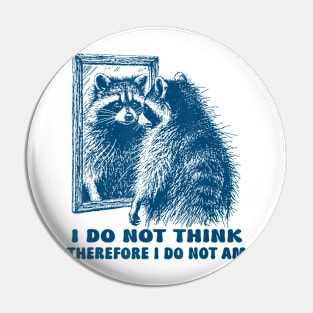 I Do Not Think Therefore I Do Not Am Raccoon In The Mirror Pin