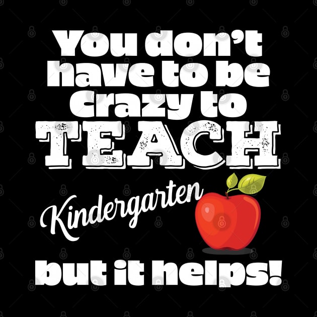 Kindergarten Teacher - Crazy To Teach Kindergarten by Kudostees