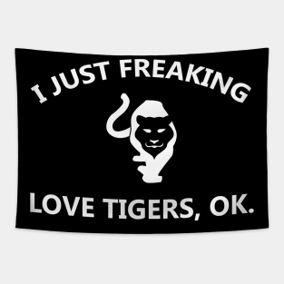 I Just Freaking Love Tigers OK Costume Gift Tapestry