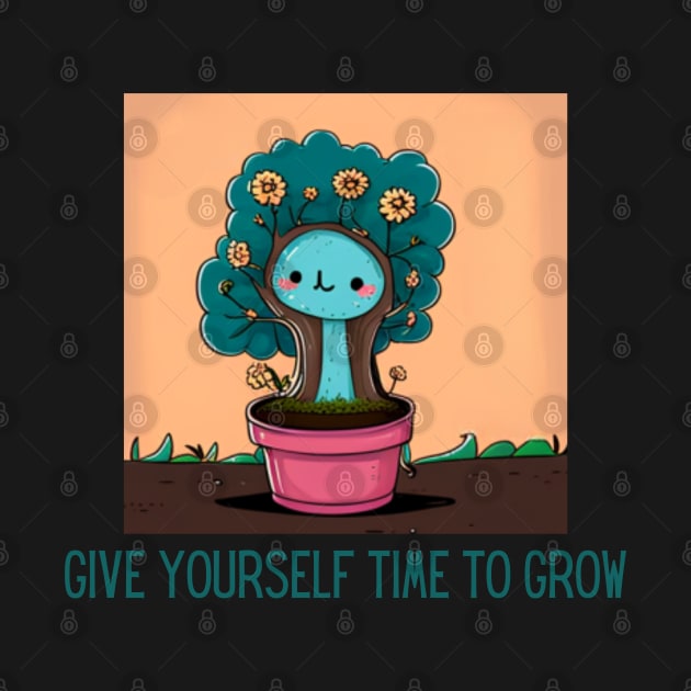 give yourself time to grow by Pattyld