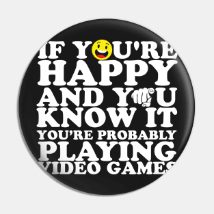 If You're Happy And You Know It You're Probably Playing Video Games Pin