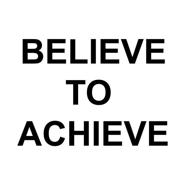 Believe to Achieve I tell ya what by HeyBeardMon