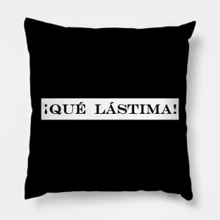 que lastima what a pity Pillow