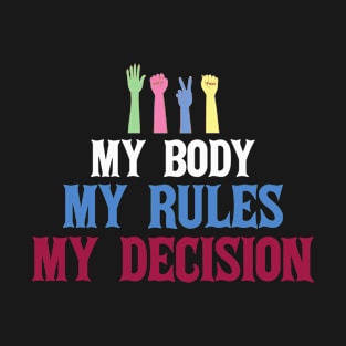 My Body My Rules My Decision T-Shirt